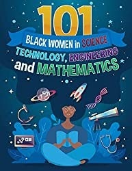 3. 101 Black Women in science, Technology, Engineering and Mathematics.